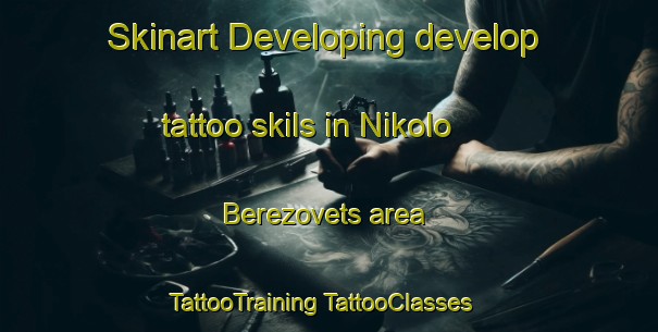 Skinart Developing develop tattoo skils in Nikolo Berezovets area | #TattooTraining #TattooClasses #SkinartTraining-Russia