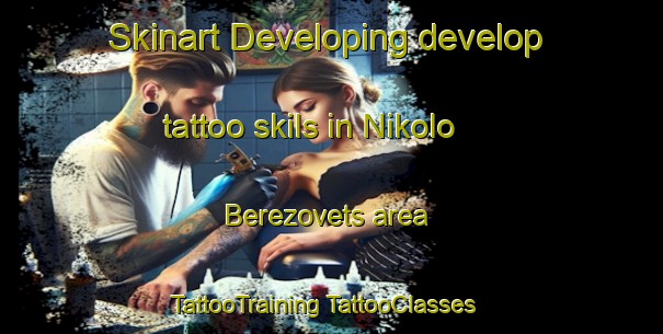 Skinart Developing develop tattoo skils in Nikolo Berezovets area | #TattooTraining #TattooClasses #SkinartTraining-Russia