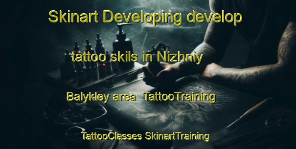 Skinart Developing develop tattoo skils in Nizhniy Balykley area | #TattooTraining #TattooClasses #SkinartTraining-Russia