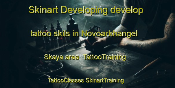 Skinart Developing develop tattoo skils in Novoarkhangel Skaya area | #TattooTraining #TattooClasses #SkinartTraining-Russia