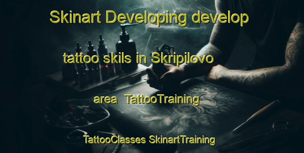 Skinart Developing develop tattoo skils in Skripilovo area | #TattooTraining #TattooClasses #SkinartTraining-Russia