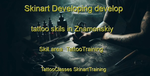 Skinart Developing develop tattoo skils in Znamenskiy Skit area | #TattooTraining #TattooClasses #SkinartTraining-Russia