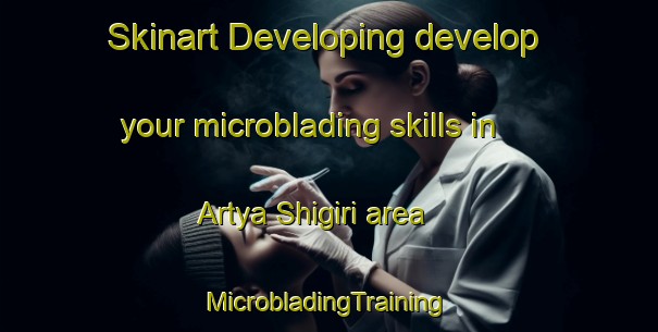 Skinart Developing develop your microblading skills in Artya Shigiri area | #MicrobladingTraining #MicrobladingClasses #SkinartTraining-Russia