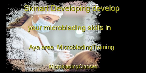 Skinart Developing develop your microblading skills in Aya area | #MicrobladingTraining #MicrobladingClasses #SkinartTraining-Russia