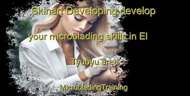 Skinart Developing develop your microblading skills in El Tyubyu area | #MicrobladingTraining #MicrobladingClasses #SkinartTraining-Russia