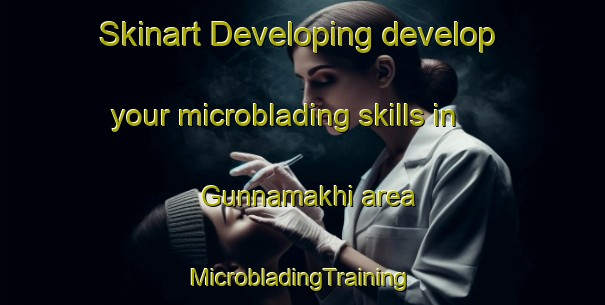 Skinart Developing develop your microblading skills in Gunnamakhi area | #MicrobladingTraining #MicrobladingClasses #SkinartTraining-Russia