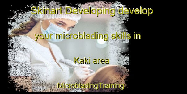 Skinart Developing develop your microblading skills in Kaki area | MicrobladingTraining | MicrobladingClasses | SkinartTraining-Russia