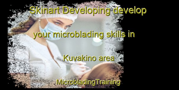 Skinart Developing develop your microblading skills in Kuvakino area | #MicrobladingTraining #MicrobladingClasses #SkinartTraining-Russia