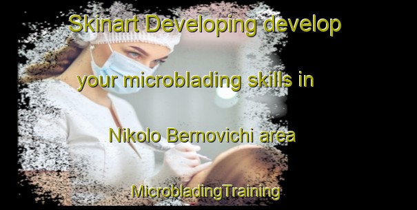 Skinart Developing develop your microblading skills in Nikolo Bernovichi area | #MicrobladingTraining #MicrobladingClasses #SkinartTraining-Russia