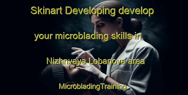 Skinart Developing develop your microblading skills in Nizhnyaya Lobanova area | #MicrobladingTraining #MicrobladingClasses #SkinartTraining-Russia