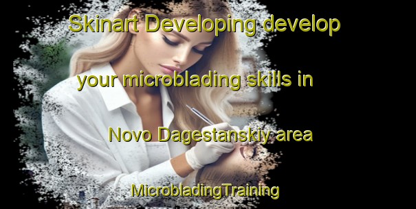 Skinart Developing develop your microblading skills in Novo Dagestanskiy area | #MicrobladingTraining #MicrobladingClasses #SkinartTraining-Russia