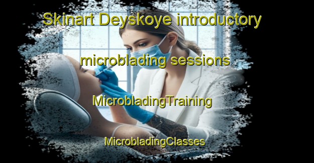 Skinart Deyskoye introductory microblading sessions | MicrobladingTraining | MicrobladingClasses | SkinartTraining-Russia