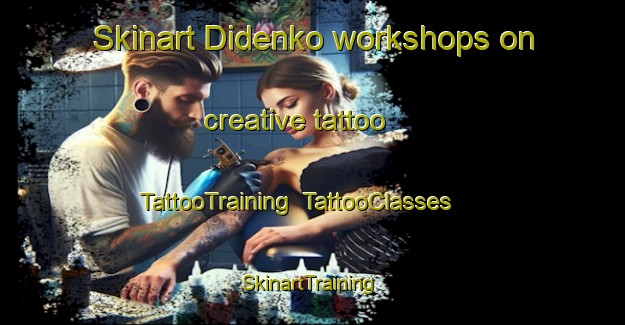 Skinart Didenko workshops on creative tattoo | TattooTraining | TattooClasses | SkinartTraining-Russia