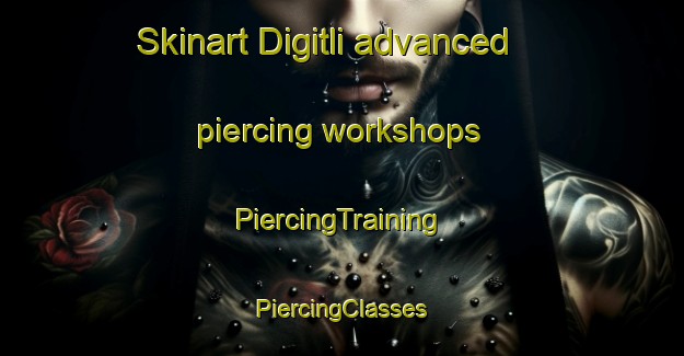 Skinart Digitli advanced piercing workshops | #PiercingTraining #PiercingClasses #SkinartTraining-Russia