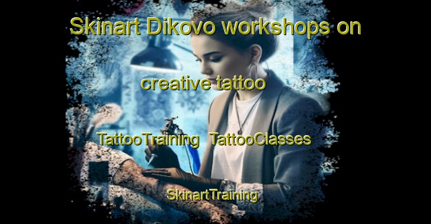 Skinart Dikovo workshops on creative tattoo | TattooTraining | TattooClasses | SkinartTraining-Russia