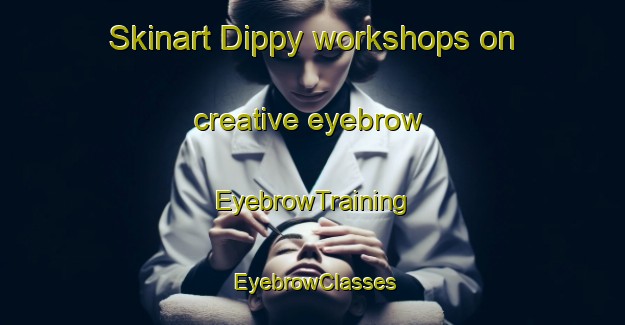 Skinart Dippy workshops on creative eyebrow | EyebrowTraining | EyebrowClasses | SkinartTraining-Russia