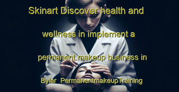 Skinart Discover health and wellness in implement a permanent makeup business in Bylar | PermanentmakeupTraining | PermanentmakeupClasses | SkinartTraining-Russia
