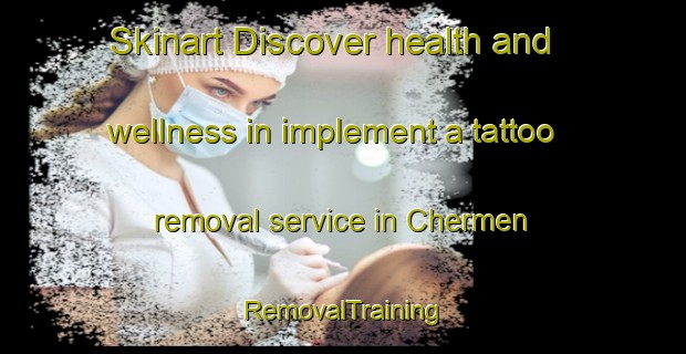 Skinart Discover health and wellness in implement a tattoo removal service in Chermen | RemovalTraining | RemovalClasses | SkinartTraining-Russia