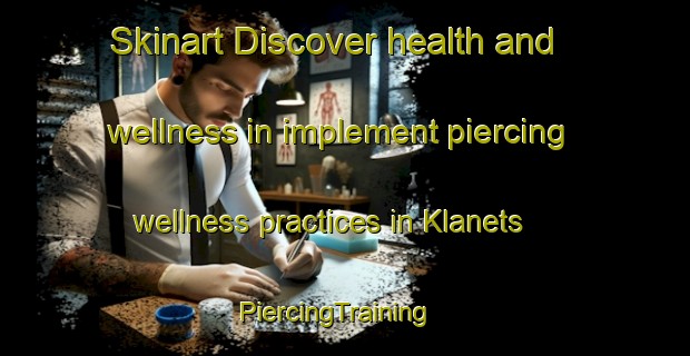 Skinart Discover health and wellness in implement piercing wellness practices in Klanets | PiercingTraining | PiercingClasses | SkinartTraining-Russia