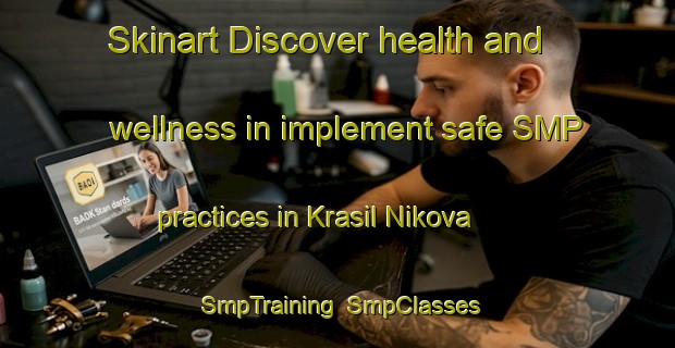 Skinart Discover health and wellness in implement safe SMP practices in Krasil Nikova | SmpTraining | SmpClasses | SkinartTraining-Russia