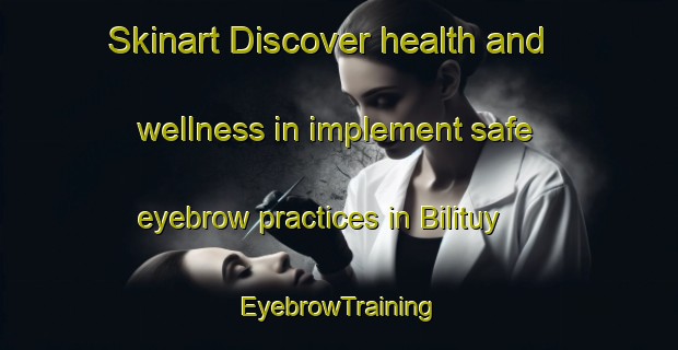 Skinart Discover health and wellness in implement safe eyebrow practices in Bilituy | EyebrowTraining | EyebrowClasses | SkinartTraining-Russia