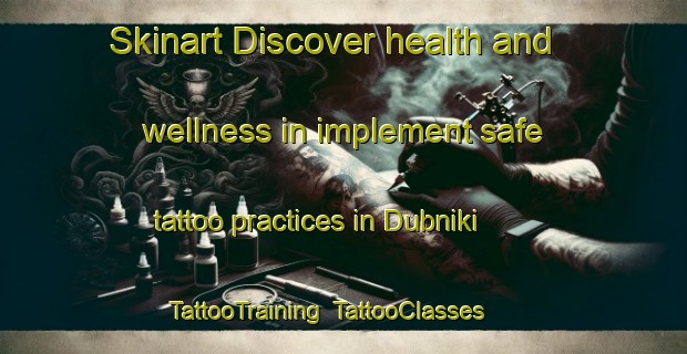 Skinart Discover health and wellness in implement safe tattoo practices in Dubniki | TattooTraining | TattooClasses | SkinartTraining-Russia