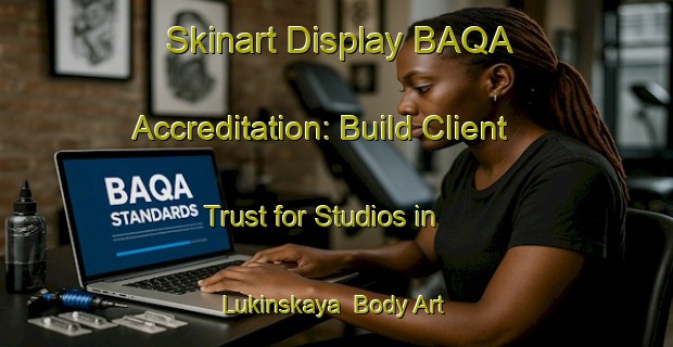 Skinart Display BAQA Accreditation: Build Client Trust for Studios in Lukinskaya | Body Art Qualification Authority | BAQA-Russia