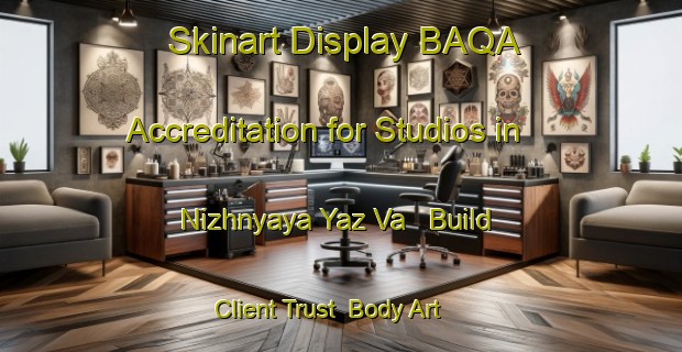 Skinart Display BAQA Accreditation for Studios in Nizhnyaya Yaz Va - Build Client Trust | Body Art Qualification Authority | BAQA-Russia