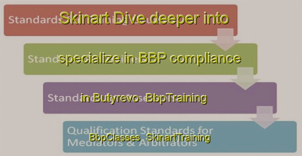 Skinart Dive deeper into specialize in BBP compliance in Butyrevo | BbpTraining | BbpClasses | SkinartTraining-Russia