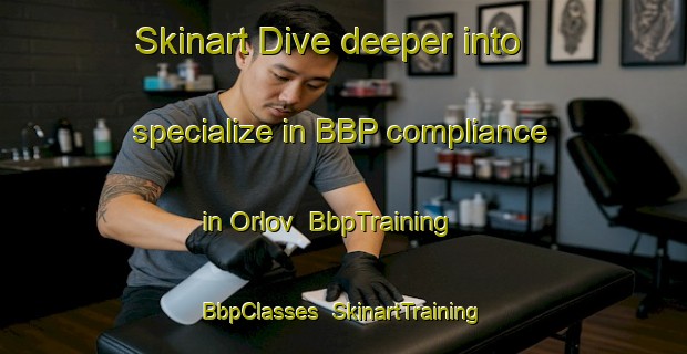 Skinart Dive deeper into specialize in BBP compliance in Orlov | BbpTraining | BbpClasses | SkinartTraining-Russia