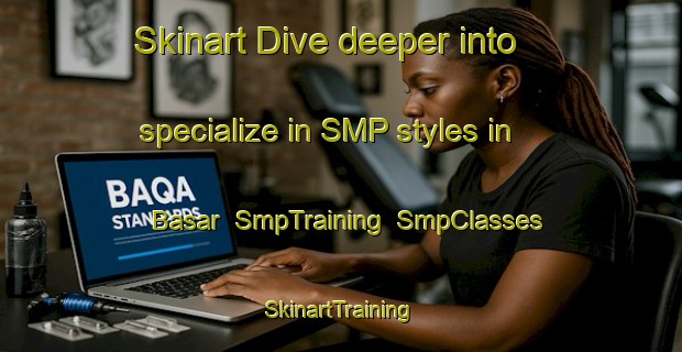 Skinart Dive deeper into specialize in SMP styles in Basar | SmpTraining | SmpClasses | SkinartTraining-Russia
