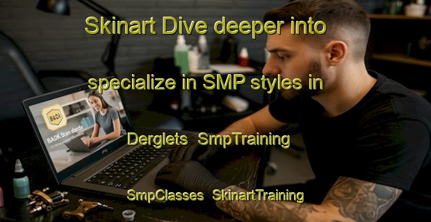 Skinart Dive deeper into specialize in SMP styles in Derglets | SmpTraining | SmpClasses | SkinartTraining-Russia