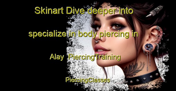 Skinart Dive deeper into specialize in body piercing in Alay | #PiercingTraining #PiercingClasses #SkinartTraining-Russia