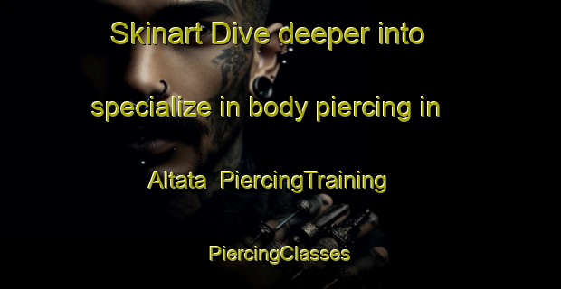 Skinart Dive deeper into specialize in body piercing in Altata | #PiercingTraining #PiercingClasses #SkinartTraining-Russia