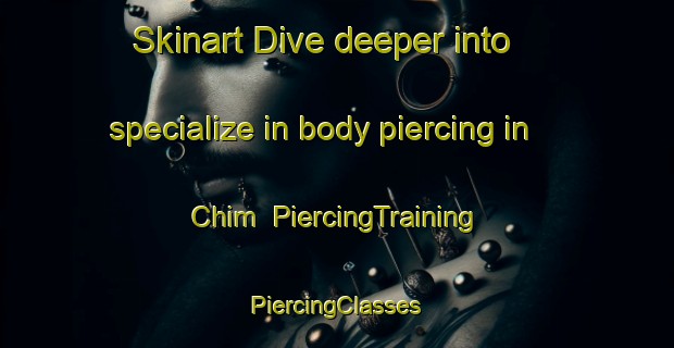 Skinart Dive deeper into specialize in body piercing in Chim | #PiercingTraining #PiercingClasses #SkinartTraining-Russia