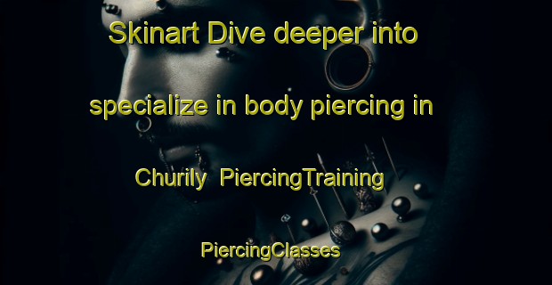 Skinart Dive deeper into specialize in body piercing in Churily | PiercingTraining | PiercingClasses | SkinartTraining-Russia