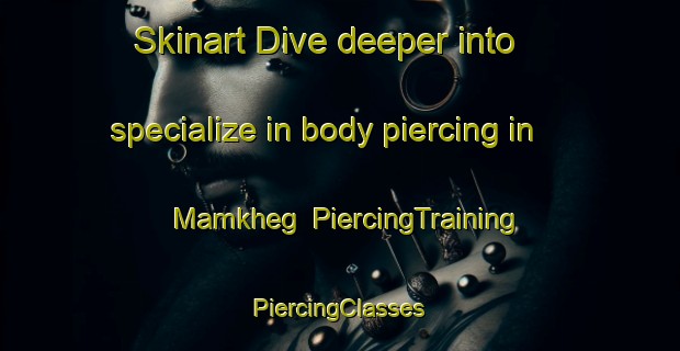 Skinart Dive deeper into specialize in body piercing in Mamkheg | #PiercingTraining #PiercingClasses #SkinartTraining-Russia