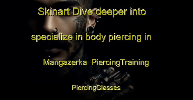 Skinart Dive deeper into specialize in body piercing in Mangazerka | #PiercingTraining #PiercingClasses #SkinartTraining-Russia