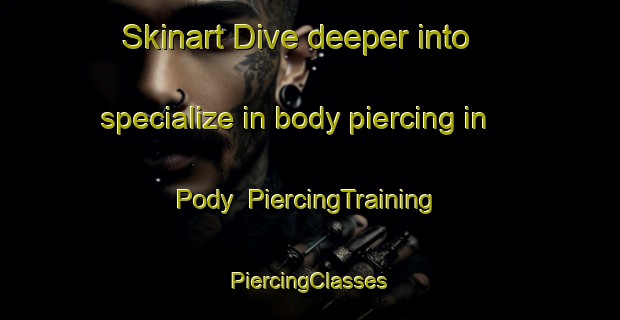 Skinart Dive deeper into specialize in body piercing in Pody | #PiercingTraining #PiercingClasses #SkinartTraining-Russia