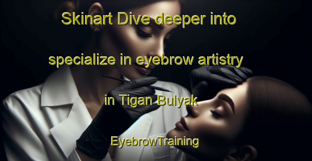 Skinart Dive deeper into specialize in eyebrow artistry in Tigan Bulyak | EyebrowTraining | EyebrowClasses | SkinartTraining-Russia