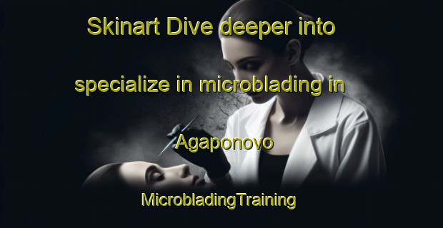 Skinart Dive deeper into specialize in microblading in Agaponovo | #MicrobladingTraining #MicrobladingClasses #SkinartTraining-Russia