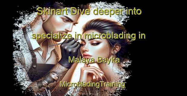 Skinart Dive deeper into specialize in microblading in Malaya Bayka | #MicrobladingTraining #MicrobladingClasses #SkinartTraining-Russia