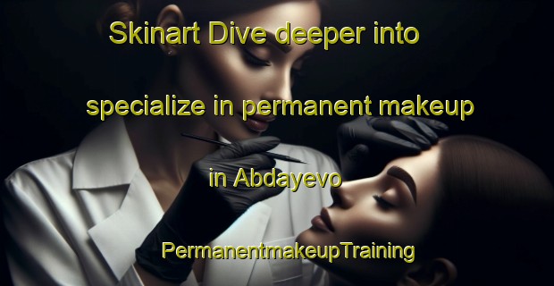 Skinart Dive deeper into specialize in permanent makeup in Abdayevo | #PermanentmakeupTraining #PermanentmakeupClasses #SkinartTraining-Russia