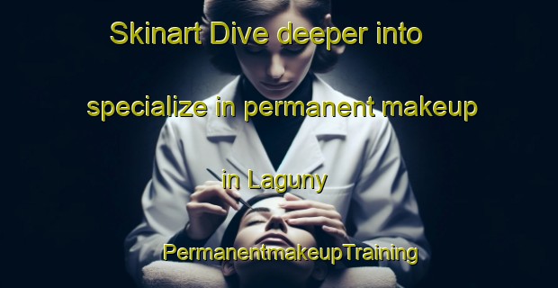 Skinart Dive deeper into specialize in permanent makeup in Laguny | #PermanentmakeupTraining #PermanentmakeupClasses #SkinartTraining-Russia