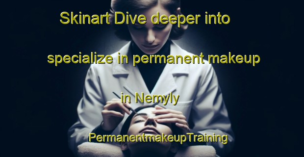 Skinart Dive deeper into specialize in permanent makeup in Nemyly | #PermanentmakeupTraining #PermanentmakeupClasses #SkinartTraining-Russia