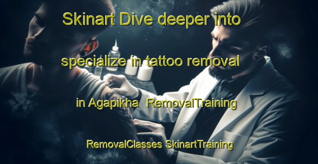 Skinart Dive deeper into specialize in tattoo removal in Agapikha | #RemovalTraining #RemovalClasses #SkinartTraining-Russia