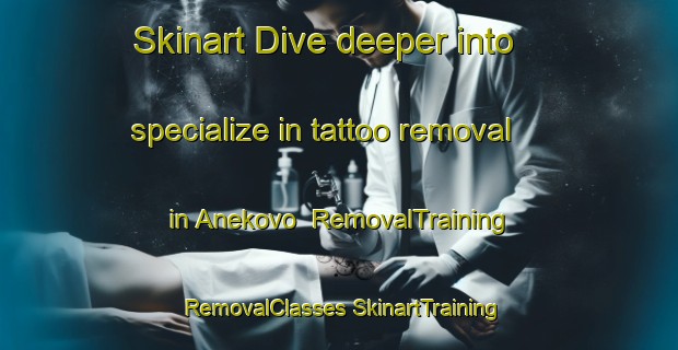 Skinart Dive deeper into specialize in tattoo removal in Anekovo | #RemovalTraining #RemovalClasses #SkinartTraining-Russia