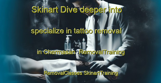 Skinart Dive deeper into specialize in tattoo removal in Chermasan | #RemovalTraining #RemovalClasses #SkinartTraining-Russia