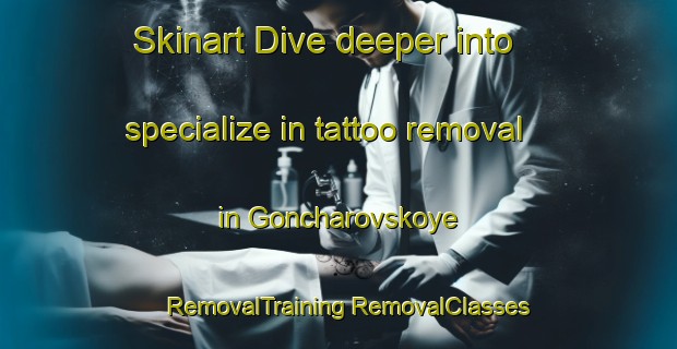 Skinart Dive deeper into specialize in tattoo removal in Goncharovskoye | #RemovalTraining #RemovalClasses #SkinartTraining-Russia