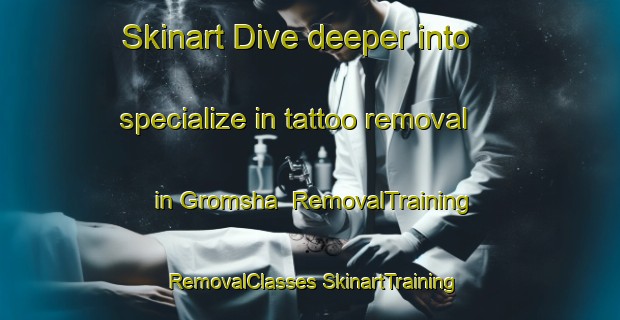 Skinart Dive deeper into specialize in tattoo removal in Gromsha | #RemovalTraining #RemovalClasses #SkinartTraining-Russia